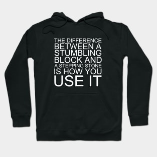 The Difference Between A Stumbling Block And A Stepping Stone Is How You Use It Hoodie